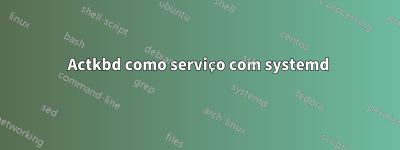 Actkbd como serviço com systemd