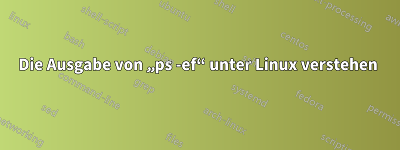 Die Ausgabe von „ps -ef“ unter Linux verstehen