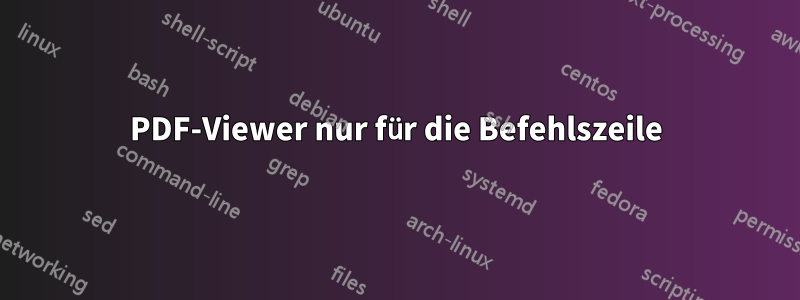 PDF-Viewer nur für die Befehlszeile