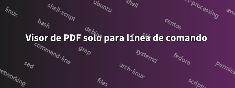 Visor de PDF solo para línea de comando