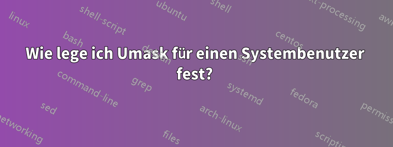 Wie lege ich Umask für einen Systembenutzer fest?