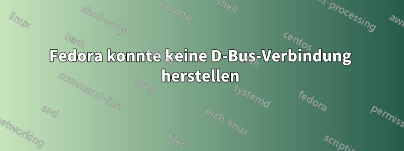 Fedora konnte keine D-Bus-Verbindung herstellen