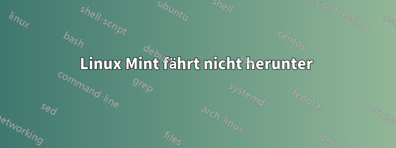 Linux Mint fährt nicht herunter