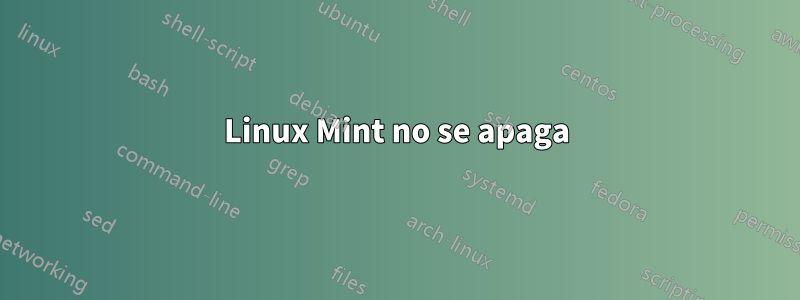 Linux Mint no se apaga