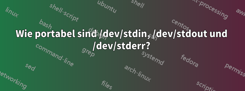 Wie portabel sind /dev/stdin, /dev/stdout und /dev/stderr?