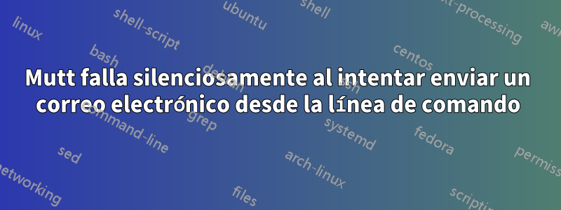 Mutt falla silenciosamente al intentar enviar un correo electrónico desde la línea de comando