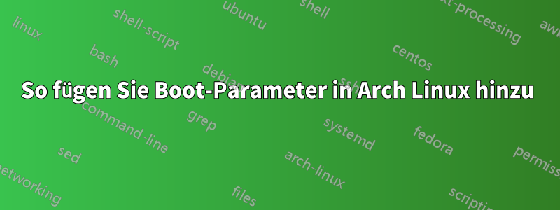 So fügen Sie Boot-Parameter in Arch Linux hinzu