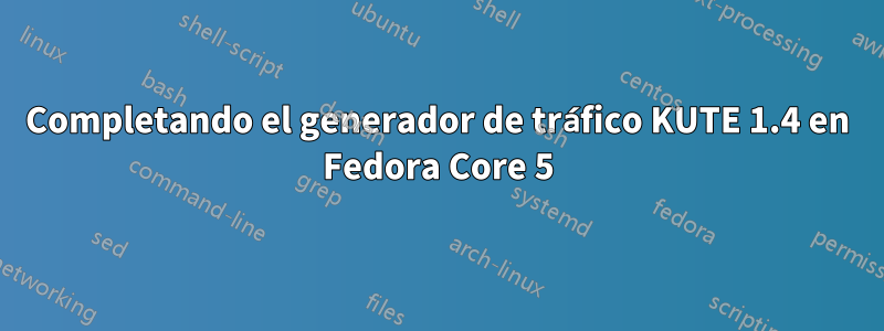 Completando el generador de tráfico KUTE 1.4 en Fedora Core 5