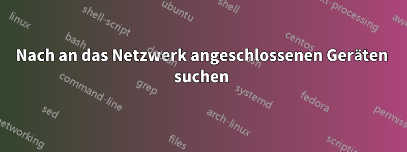Nach an das Netzwerk angeschlossenen Geräten suchen