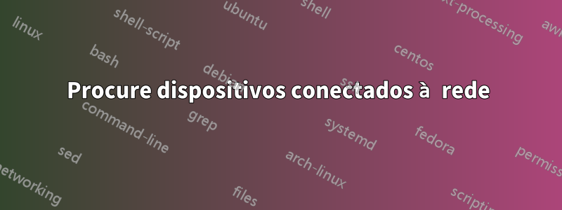 Procure dispositivos conectados à rede