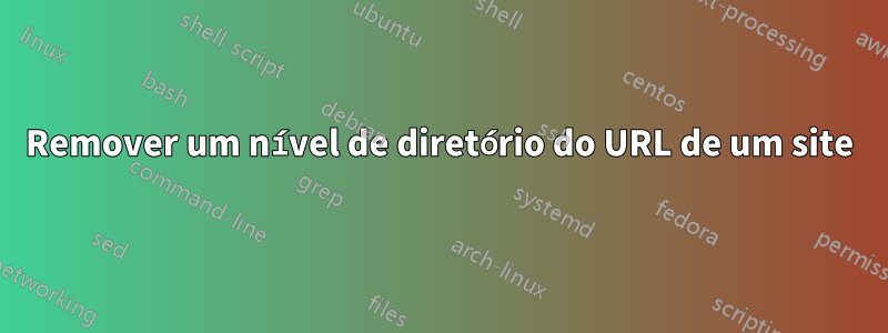 Remover um nível de diretório do URL de um site