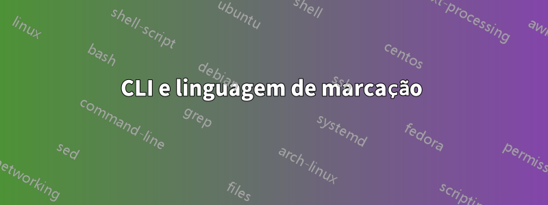 CLI e linguagem de marcação