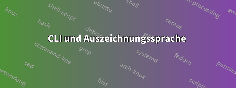 CLI und Auszeichnungssprache