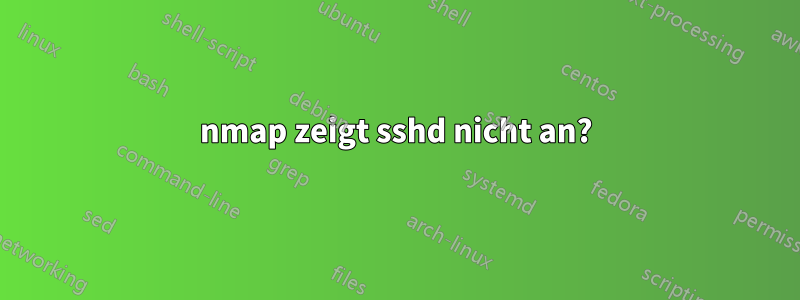 nmap zeigt sshd nicht an?