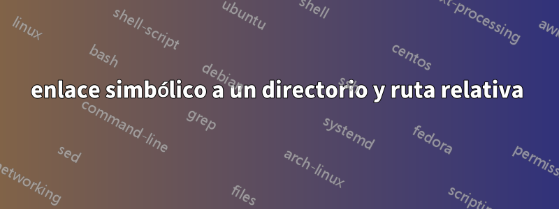 enlace simbólico a un directorio y ruta relativa