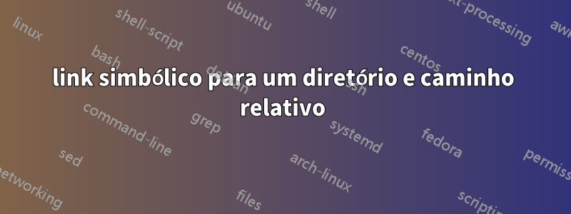 link simbólico para um diretório e caminho relativo