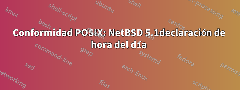 Conformidad POSIX: NetBSD 5.1declaración de hora del día