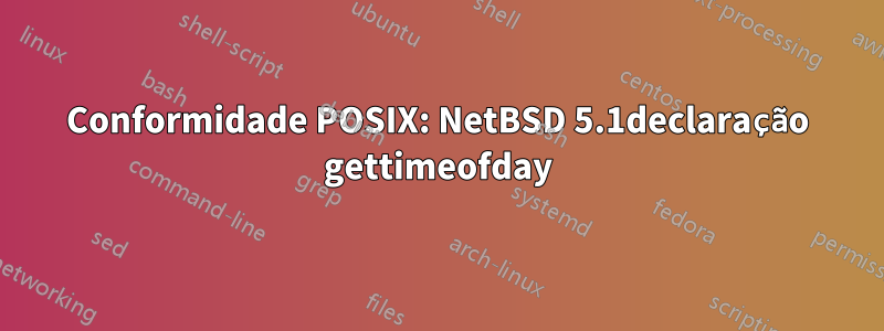 Conformidade POSIX: NetBSD 5.1declaração gettimeofday