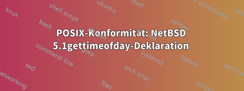 POSIX-Konformität: NetBSD 5.1gettimeofday-Deklaration