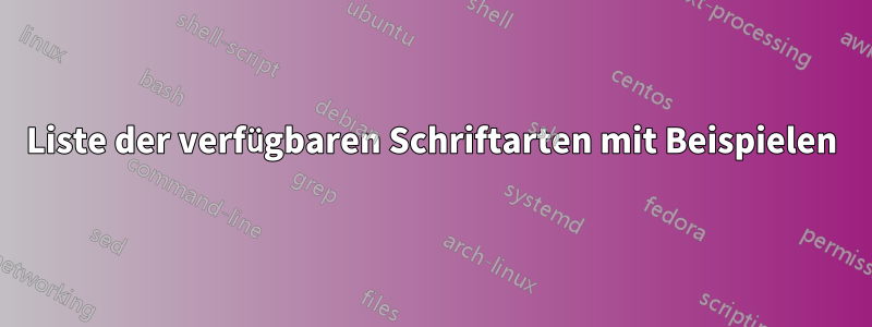 Liste der verfügbaren Schriftarten mit Beispielen