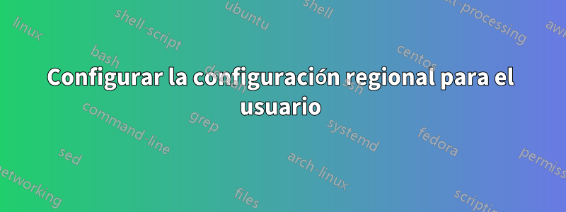 Configurar la configuración regional para el usuario