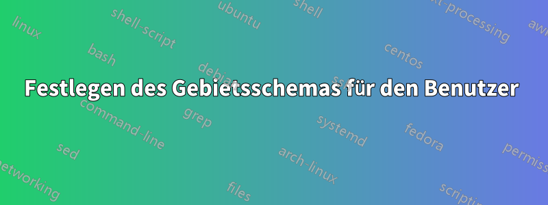 Festlegen des Gebietsschemas für den Benutzer