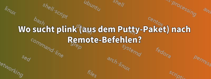 Wo sucht plink (aus dem Putty-Paket) nach Remote-Befehlen?