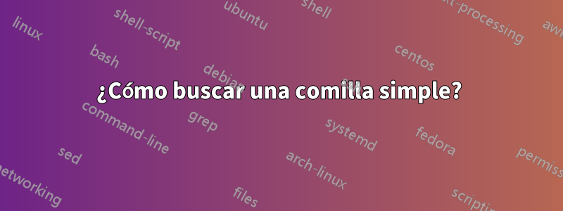 ¿Cómo buscar una comilla simple?