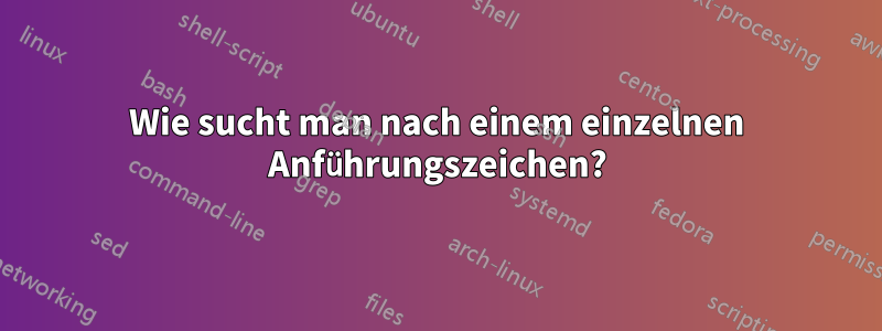 Wie sucht man nach einem einzelnen Anführungszeichen?