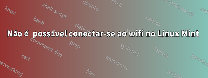 Não é possível conectar-se ao wifi no Linux Mint