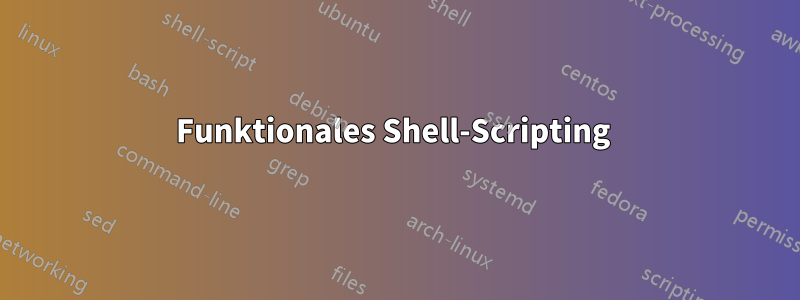 Funktionales Shell-Scripting