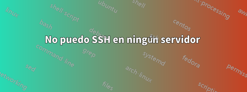 No puedo SSH en ningún servidor