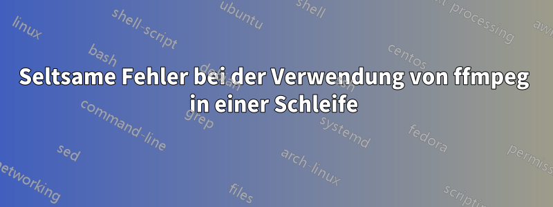 Seltsame Fehler bei der Verwendung von ffmpeg in einer Schleife