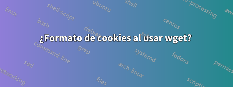 ¿Formato de cookies al usar wget?