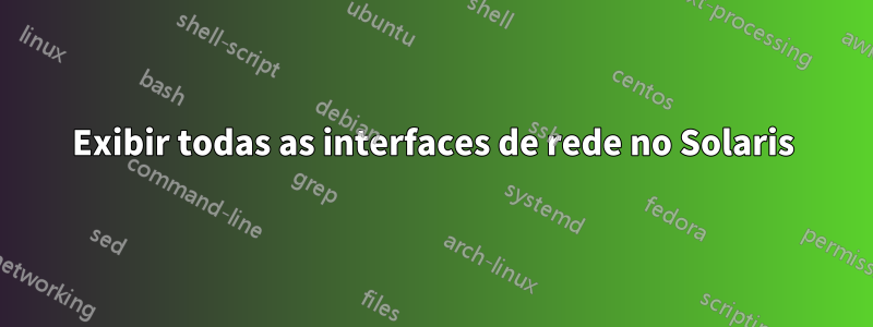 Exibir todas as interfaces de rede no Solaris