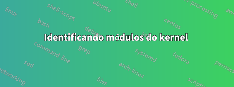 Identificando módulos do kernel
