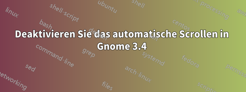 Deaktivieren Sie das automatische Scrollen in Gnome 3.4