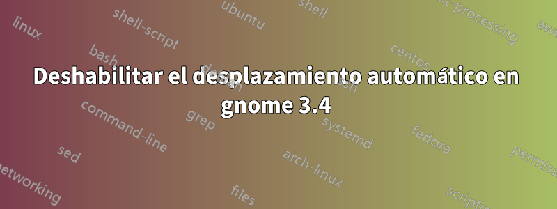 Deshabilitar el desplazamiento automático en gnome 3.4