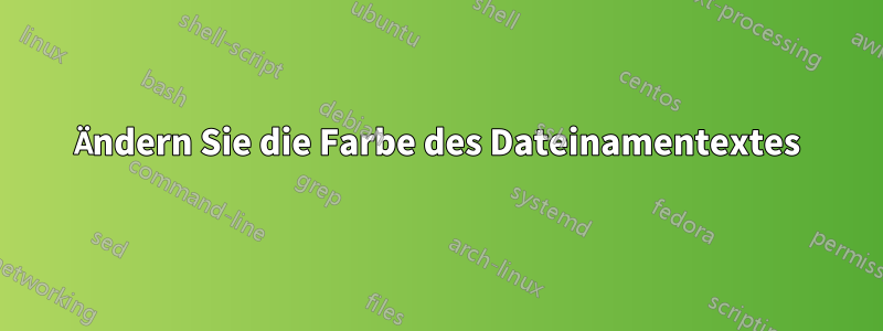 Ändern Sie die Farbe des Dateinamentextes