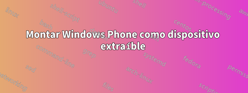 Montar Windows Phone como dispositivo extraíble
