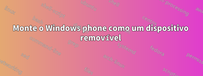 Monte o Windows phone como um dispositivo removível