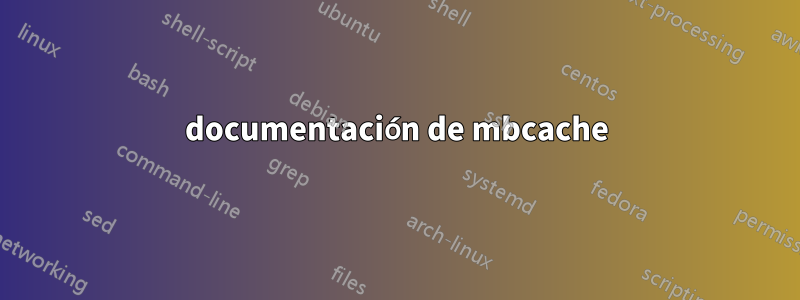 documentación de mbcache
