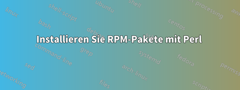 Installieren Sie RPM-Pakete mit Perl