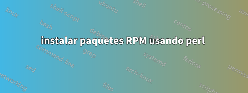 instalar paquetes RPM usando perl