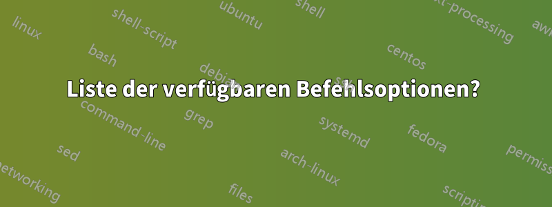 Liste der verfügbaren Befehlsoptionen?