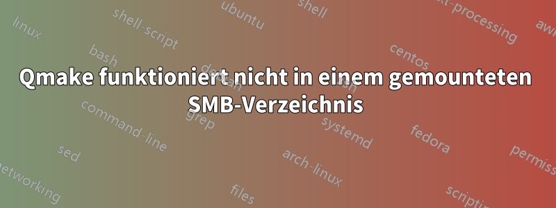 Qmake funktioniert nicht in einem gemounteten SMB-Verzeichnis