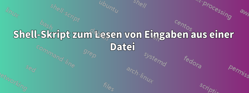 Shell-Skript zum Lesen von Eingaben aus einer Datei 