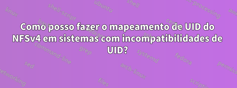 Como posso fazer o mapeamento de UID do NFSv4 em sistemas com incompatibilidades de UID?