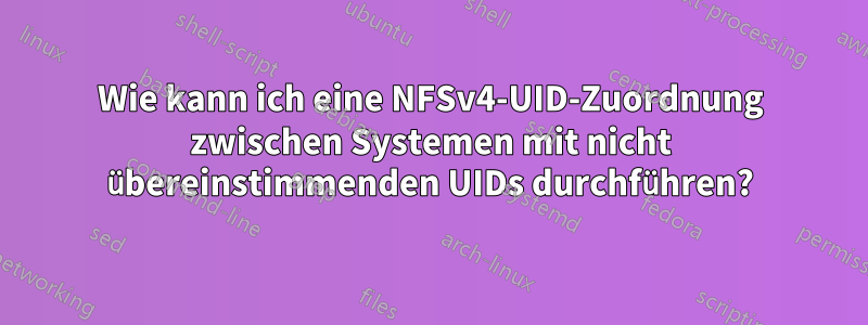 Wie kann ich eine NFSv4-UID-Zuordnung zwischen Systemen mit nicht übereinstimmenden UIDs durchführen?