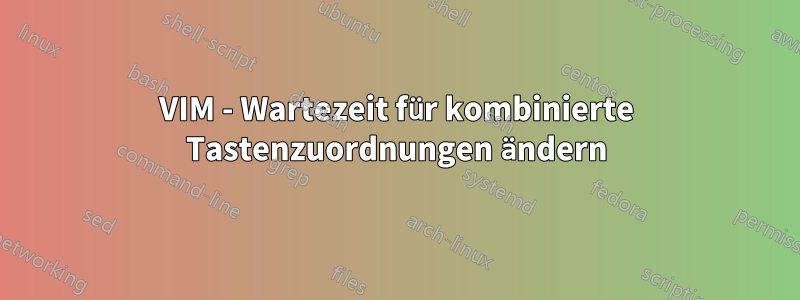 VIM - Wartezeit für kombinierte Tastenzuordnungen ändern